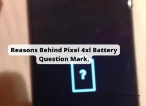 Read more about the article Reasons Behind Pixel 4xl Battery Question Mark.
