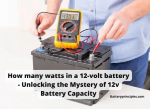 Read more about the article How many watts in a 12-volt battery – Unlocking the Mystery of 12v Battery Capacity