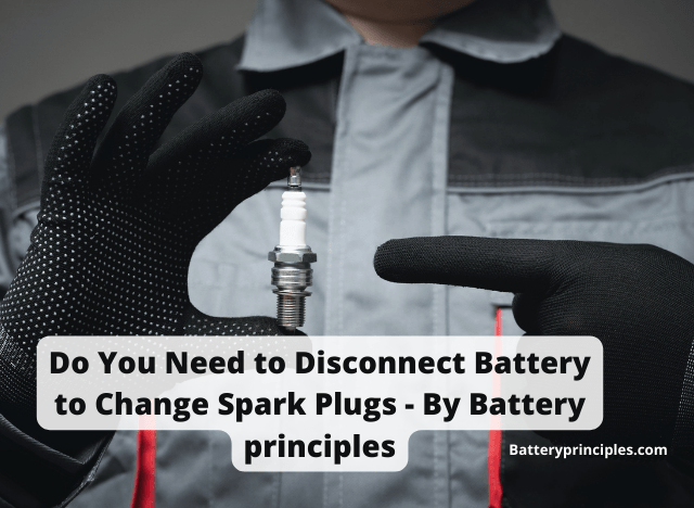 Do You Need to Disconnect Battery to Change Spark Plugs